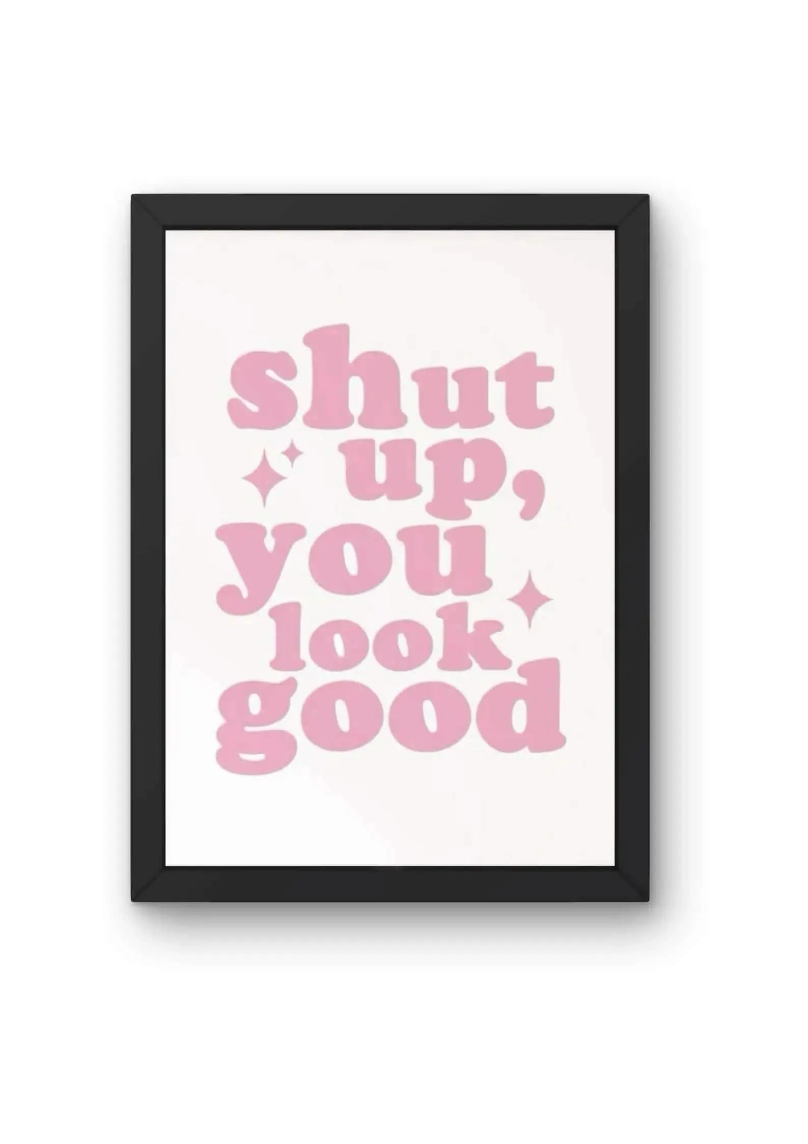 "Shut up, you look good" Quote Poster CLADURE